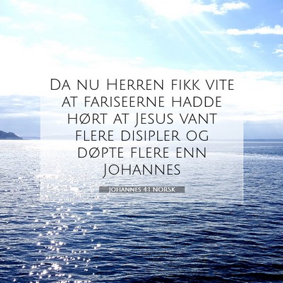 Picture 07 - Johannes 4:1 NORSK - Da nu Herren fikk vite at fariseerne hadde hørt - Bible Verse Picture