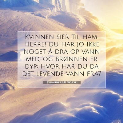 Picture 07 - Johannes 4:11 NORSK - Kvinnen sier til ham: Herre! du har jo ikke noget - Bible Verse Picture