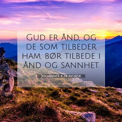 Picture 07 - Johannes 4:24 NORSK - Gud er ånd, og de som tilbeder ham, bør tilbede - Bible Verse Picture