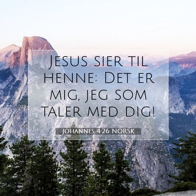 Picture 07 - Johannes 4:26 NORSK - Jesus sier til henne: Det er mig, jeg som taler - Bible Verse Picture