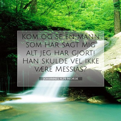 Picture 07 - Johannes 4:29 NORSK - Kom og se en mann som har sagt mig alt jeg har - Bible Verse Picture