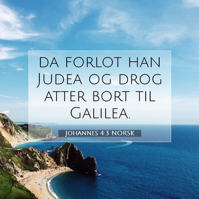 Picture 07 - Johannes 4:3 NORSK - da forlot han Judea og drog atter bort til - Bible Verse Picture