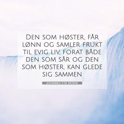 Picture 07 - Johannes 4:36 NORSK - Den som høster, får lønn og samler frukt til - Bible Verse Picture