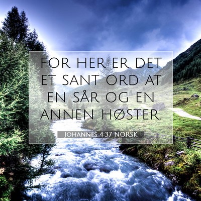 Picture 07 - Johannes 4:37 NORSK - for her er det et sant ord at en sår og en annen - Bible Verse Picture