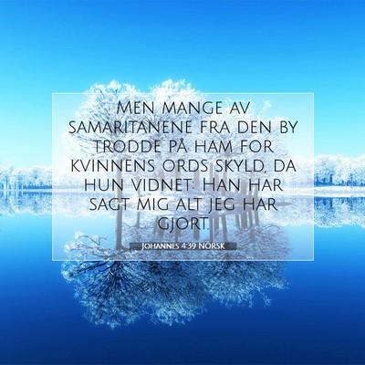 Picture 07 - Johannes 4:39 NORSK - Men mange av samaritanene fra den by trodde på - Bible Verse Picture