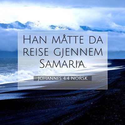 Picture 07 - Johannes 4:4 NORSK - Han måtte da reise gjennem - Bible Verse Picture