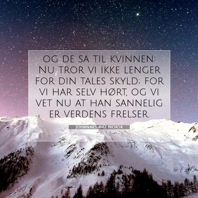 Picture 07 - Johannes 4:42 NORSK - og de sa til kvinnen: Nu tror vi ikke lenger for - Bible Verse Picture