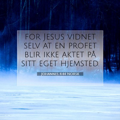 Picture 07 - Johannes 4:44 NORSK - for Jesus vidnet selv at en profet blir ikke - Bible Verse Picture