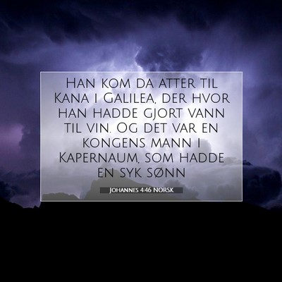 Picture 07 - Johannes 4:46 NORSK - Han kom da atter til Kana i Galilea, der hvor han - Bible Verse Picture