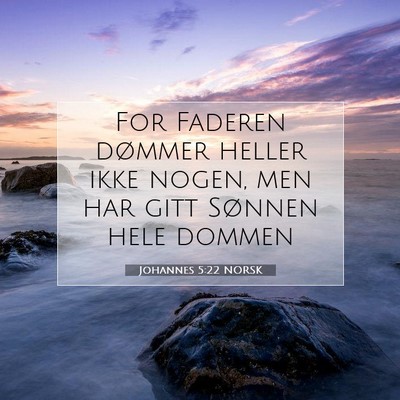 Picture 07 - Johannes 5:22 NORSK - For Faderen dømmer heller ikke nogen, men har - Bible Verse Picture