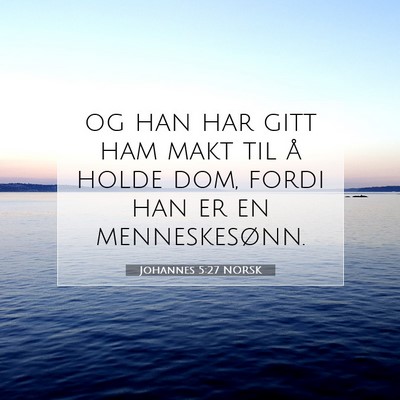 Picture 07 - Johannes 5:27 NORSK - og han har gitt ham makt til å holde dom, fordi - Bible Verse Picture