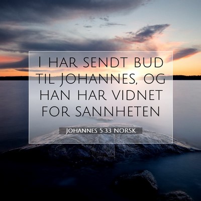 Picture 07 - Johannes 5:33 NORSK - I har sendt bud til Johannes, og han har vidnet - Bible Verse Picture