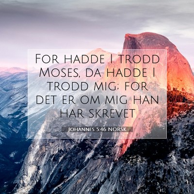 Picture 07 - Johannes 5:46 NORSK - For hadde I trodd Moses, da hadde I trodd mig; - Bible Verse Picture