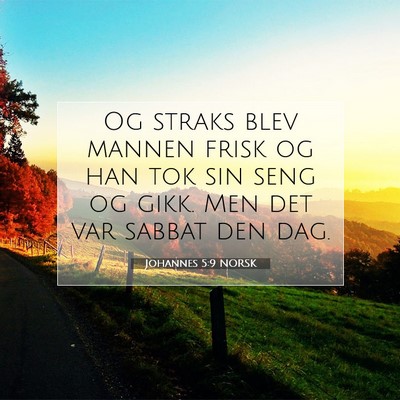 Picture 07 - Johannes 5:9 NORSK - Og straks blev mannen frisk og han tok sin seng - Bible Verse Picture
