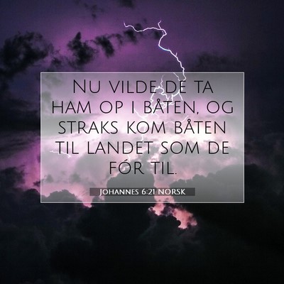 Picture 07 - Johannes 6:21 NORSK - Nu vilde de ta ham op i båten, og straks kom - Bible Verse Picture
