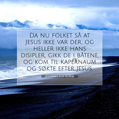 Picture 07 - Johannes 6:24 NORSK - Da nu folket så at Jesus ikke var der, og heller - Bible Verse Picture
