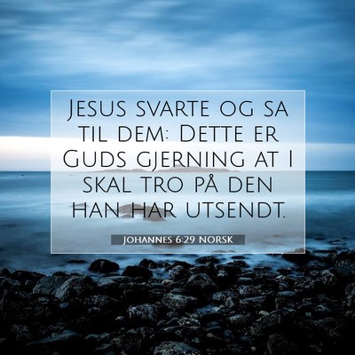 Picture 07 - Johannes 6:29 NORSK - Jesus svarte og sa til dem: Dette er Guds - Bible Verse Picture