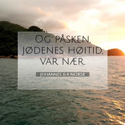 Picture 07 - Johannes 6:4 NORSK - Og påsken, jødenes høitid, var - Bible Verse Picture
