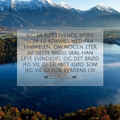 Picture 07 - Johannes 6:51 NORSK - Jeg er det levende brød, som er kommet ned fra - Bible Verse Picture