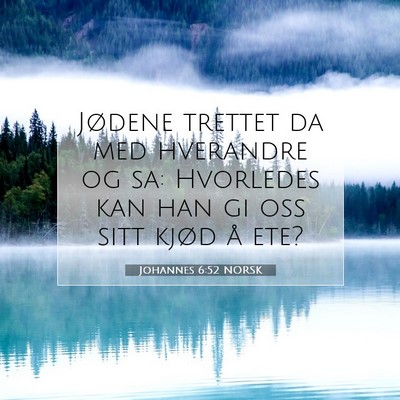 Picture 07 - Johannes 6:52 NORSK - Jødene trettet da med hverandre og sa: Hvorledes - Bible Verse Picture