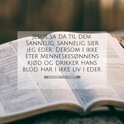 Picture 07 - Johannes 6:53 NORSK - Jesus sa da til dem: Sannelig, sannelig sier jeg - Bible Verse Picture