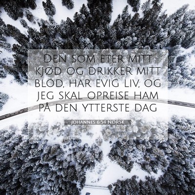 Picture 07 - Johannes 6:54 NORSK - Den som eter mitt kjød og drikker mitt blod, har - Bible Verse Picture
