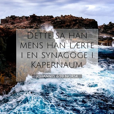 Picture 07 - Johannes 6:59 NORSK - Dette sa han mens han lærte i en synagoge i - Bible Verse Picture