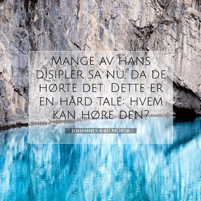 Picture 07 - Johannes 6:60 NORSK - Mange av hans disipler sa nu, da de hørte det: - Bible Verse Picture
