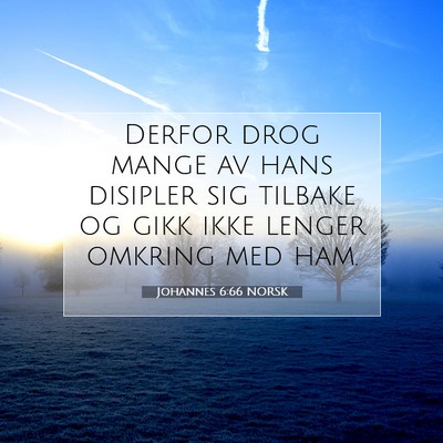 Picture 07 - Johannes 6:66 NORSK - Derfor drog mange av hans disipler sig tilbake og - Bible Verse Picture