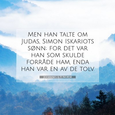 Picture 07 - Johannes 6:71 NORSK - Men han talte om Judas, Simon Iskariots sønn; - Bible Verse Picture