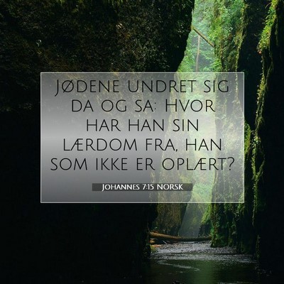 Picture 07 - Johannes 7:15 NORSK - Jødene undret sig da og sa: Hvor har han sin - Bible Verse Picture