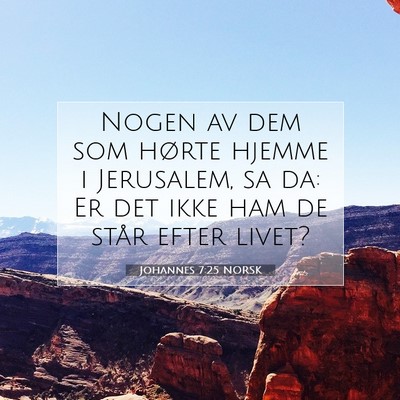 Picture 07 - Johannes 7:25 NORSK - Nogen av dem som hørte hjemme i Jerusalem, sa - Bible Verse Picture