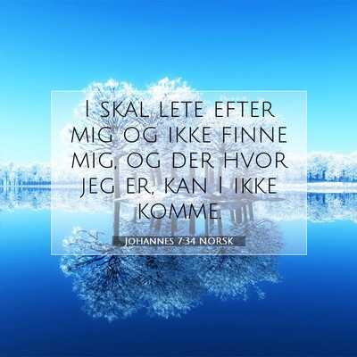 Picture 07 - Johannes 7:34 NORSK - I skal lete efter mig og ikke finne mig, og der - Bible Verse Picture