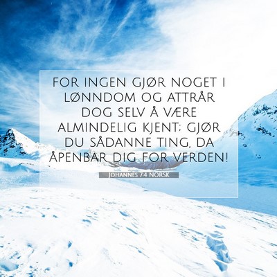 Picture 07 - Johannes 7:4 NORSK - for ingen gjør noget i lønndom og attrår dog - Bible Verse Picture