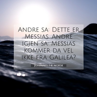Picture 07 - Johannes 7:41 NORSK - Andre sa: Dette er Messias. Andre igjen sa: - Bible Verse Picture