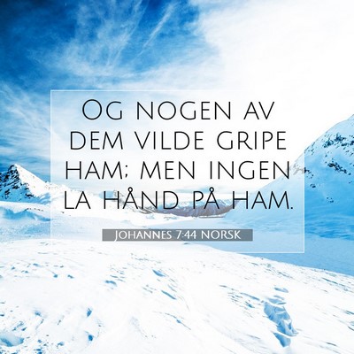 Picture 07 - Johannes 7:44 NORSK - Og nogen av dem vilde gripe ham; men ingen la - Bible Verse Picture