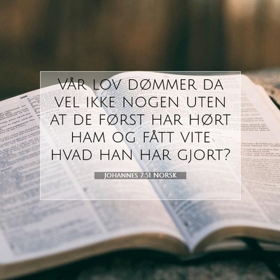 Picture 07 - Johannes 7:51 NORSK - Vår lov dømmer da vel ikke nogen uten at de - Bible Verse Picture