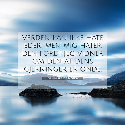 Picture 07 - Johannes 7:7 NORSK - Verden kan ikke hate eder; men mig hater den - Bible Verse Picture