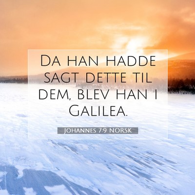 Picture 07 - Johannes 7:9 NORSK - Da han hadde sagt dette til dem, blev han i - Bible Verse Picture