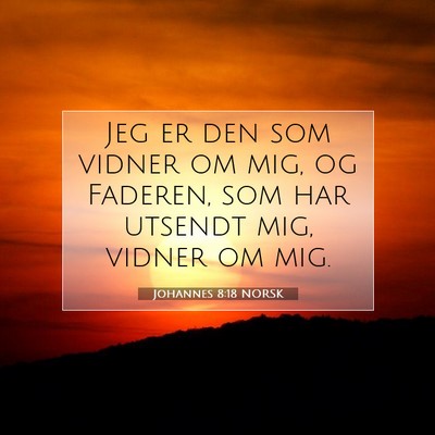 Picture 07 - Johannes 8:18 NORSK - Jeg er den som vidner om mig, og Faderen, som har - Bible Verse Picture