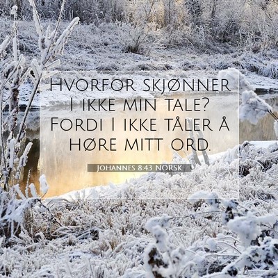 Picture 07 - Johannes 8:43 NORSK - Hvorfor skjønner I ikke min tale? Fordi I ikke - Bible Verse Picture