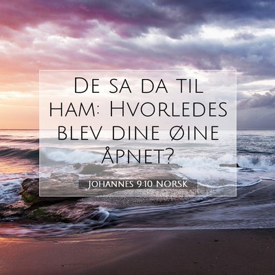 Picture 07 - Johannes 9:10 NORSK - De sa da til ham: Hvorledes blev dine øine - Bible Verse Picture