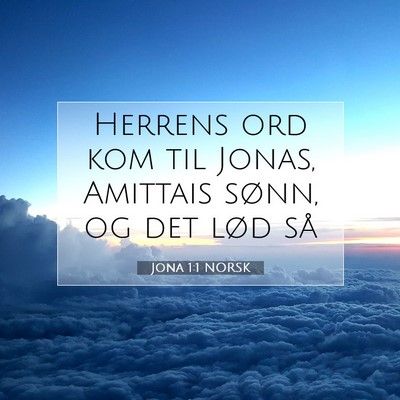 Picture 07 - Jona 1:1 NORSK - Herrens ord kom til Jonas, Amittais sønn, og det - Bible Verse Picture