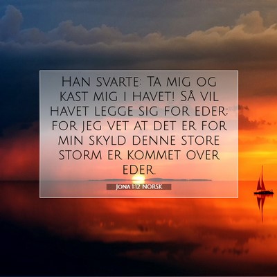 Picture 07 - Jona 1:12 NORSK - Han svarte: Ta mig og kast mig i havet! Så vil - Bible Verse Picture