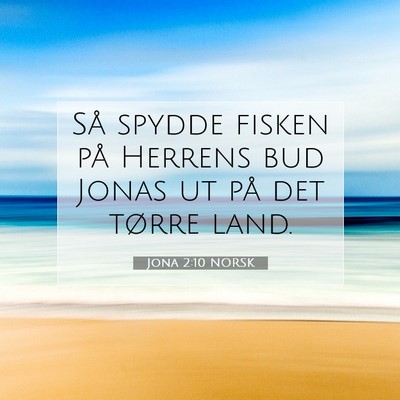 Picture 07 - Jona 2:10 NORSK - Så spydde fisken på Herrens bud Jonas ut på - Bible Verse Picture