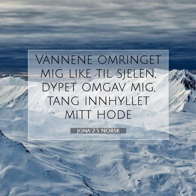 Picture 07 - Jona 2:5 NORSK - Vannene omringet mig like til sjelen, dypet omgav - Bible Verse Picture