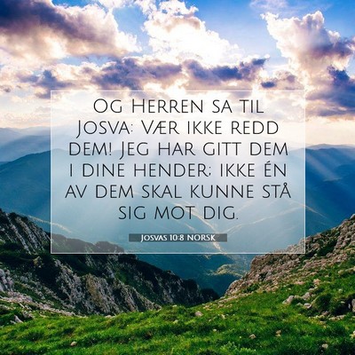 Picture 07 - Josvas 10:8 NORSK - Og Herren sa til Josva: Vær ikke redd dem! Jeg - Bible Verse Picture