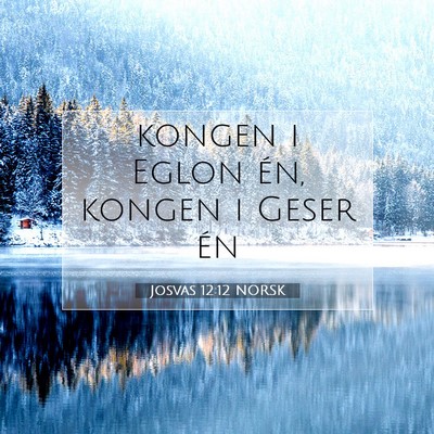 Picture 07 - Josvas 12:12 NORSK - kongen i Eglon én, kongen i Geser - Bible Verse Picture