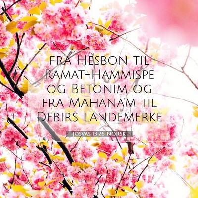 Picture 07 - Josvas 13:26 NORSK - fra Hesbon til Ramat-Hammispe og Betonim og fra - Bible Verse Picture