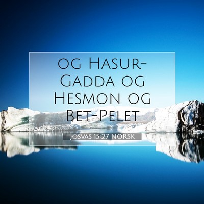 Picture 07 - Josvas 15:27 NORSK - og Hasur-Gadda og Hesmon og - Bible Verse Picture